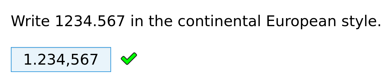 Prompt text says 'write 1234.567 in continental European style. An input box contains '1.234,567' and is followed by a green tick.