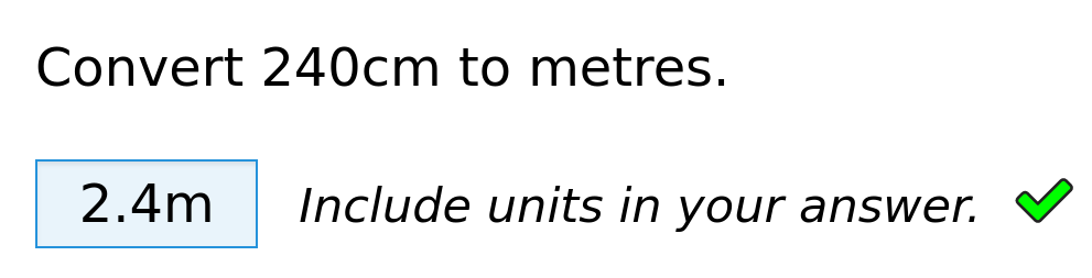 Prompt says 'Convert 240cm to metres'. An input box contains '2.4m', followed by text 'Include units in your answer' and a green tick.